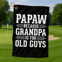 Papaw Because Grandpa is for Old Guys Father Day Funny Papaw Golf Towel
