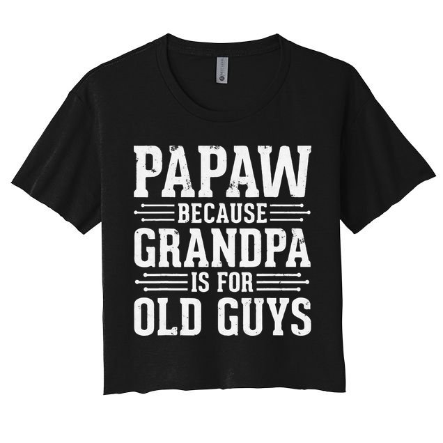 Papaw Because Grandpa is for Old Guys Father Day Funny Papaw Crop Top