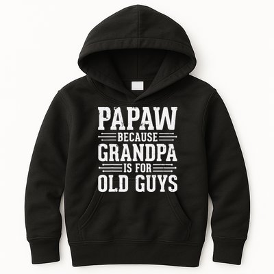 Papaw Because Grandpa is for Old Guys Father Day Funny Papaw Kids Hoodie