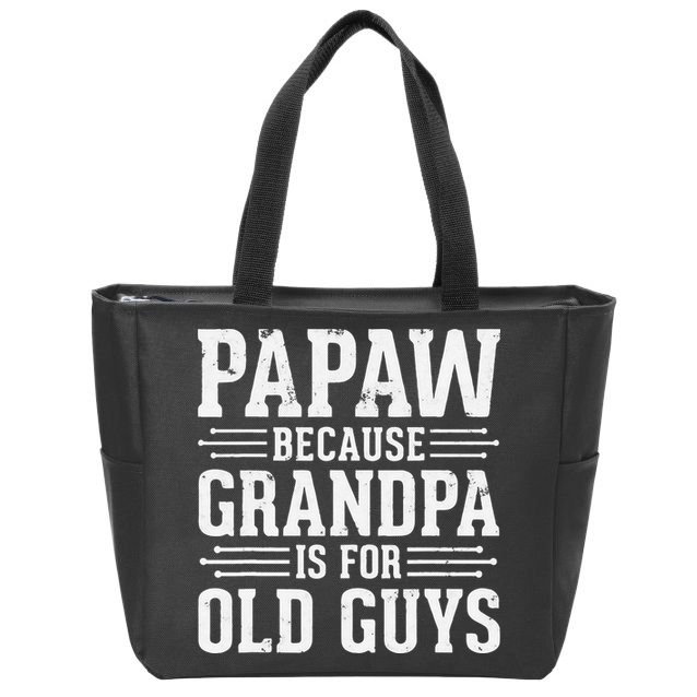 Papaw Because Grandpa is for Old Guys Father Day Funny Papaw Zip Tote Bag