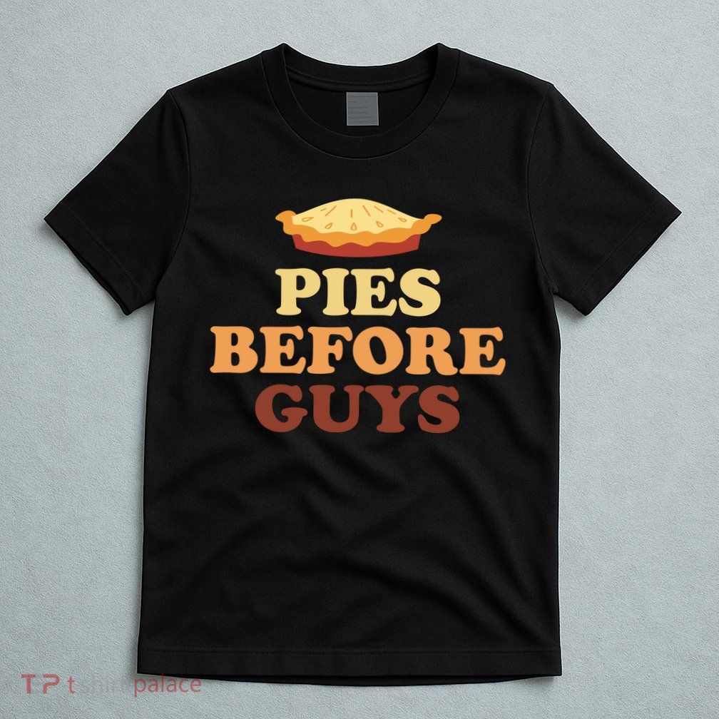 Pies Before Guys Funny Thanksgiving T-Shirt