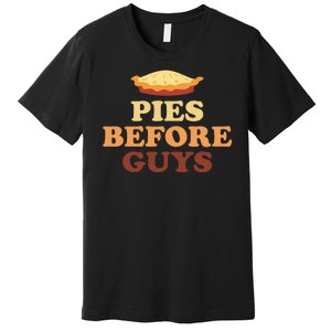 Pies Before Guys Funny Thanksgiving Premium T-Shirt