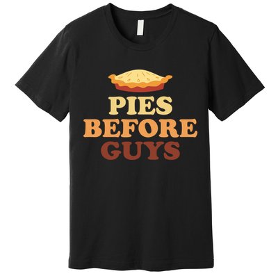 Pies Before Guys Funny Thanksgiving Premium T-Shirt