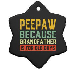 PeePaw Because Grandfather Is For Old Guys Father's Day Gift Ceramic Star Ornament