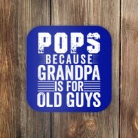 Pops Because Grandpa Is For Old Guys Funny FatherS Day Gift Coaster