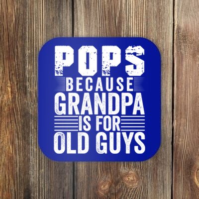 Pops Because Grandpa Is For Old Guys Funny FatherS Day Gift Coaster