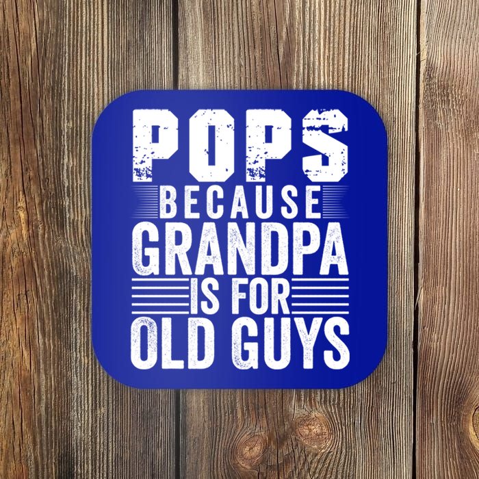 Pops Because Grandpa Is For Old Guys Funny FatherS Day Gift Coaster