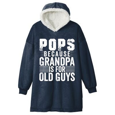 Pops Because Grandpa Is For Old Guys Funny FatherS Day Gift Hooded Wearable Blanket