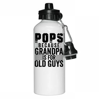 Pops Because Grandpa Is For Old Guys Funny FatherS Day Gift Aluminum Water Bottle