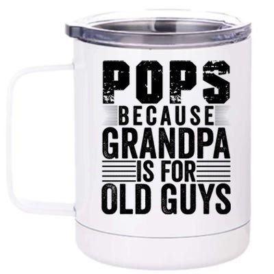 Pops Because Grandpa Is For Old Guys Funny FatherS Day Gift 12 oz Stainless Steel Tumbler Cup