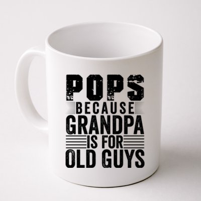 Pops Because Grandpa Is For Old Guys Funny FatherS Day Gift Coffee Mug