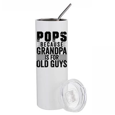 Pops Because Grandpa Is For Old Guys Funny FatherS Day Gift Stainless Steel Tumbler