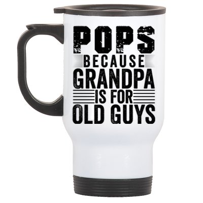 Pops Because Grandpa Is For Old Guys Funny FatherS Day Gift Stainless Steel Travel Mug