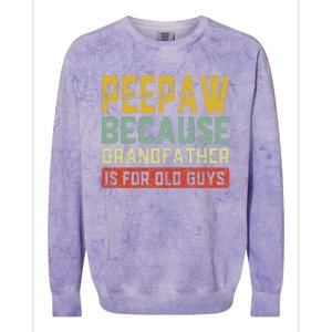 Peepaw Because Grandfather Is For Old Guys FatherS Day Gift Colorblast Crewneck Sweatshirt