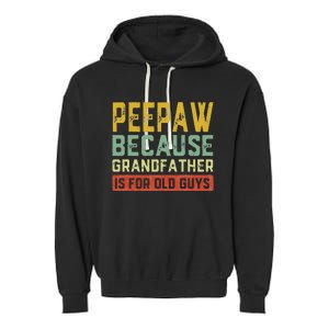 Peepaw Because Grandfather Is For Old Guys FatherS Day Gift Garment-Dyed Fleece Hoodie