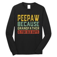 Peepaw Because Grandfather Is For Old Guys FatherS Day Gift Long Sleeve Shirt