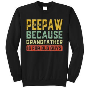 Peepaw Because Grandfather Is For Old Guys FatherS Day Gift Sweatshirt