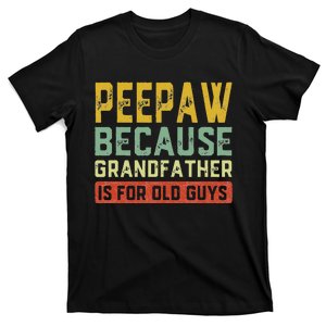 Peepaw Because Grandfather Is For Old Guys FatherS Day Gift T-Shirt