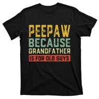 Peepaw Because Grandfather Is For Old Guys FatherS Day Gift T-Shirt