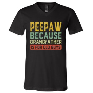 Peepaw Because Grandfather Is For Old Guys FatherS Day Gift V-Neck T-Shirt