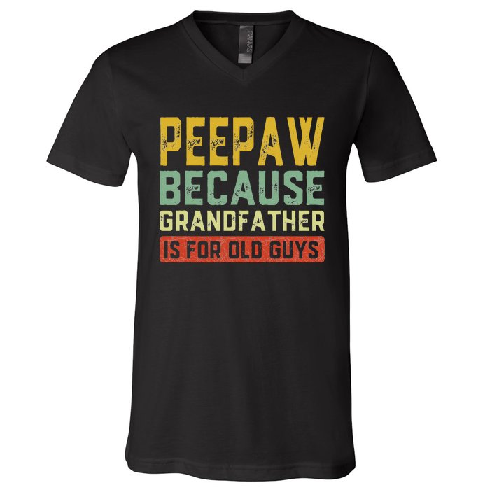 Peepaw Because Grandfather Is For Old Guys FatherS Day Gift V-Neck T-Shirt