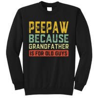 Peepaw Because Grandfather Is For Old Guys FatherS Day Gift Tall Sweatshirt