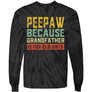 Peepaw Because Grandfather Is For Old Guys FatherS Day Gift Tie-Dye Long Sleeve Shirt