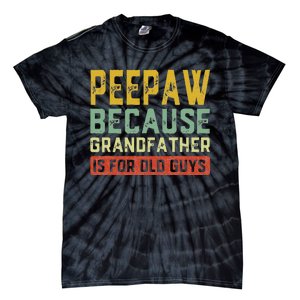 Peepaw Because Grandfather Is For Old Guys FatherS Day Gift Tie-Dye T-Shirt