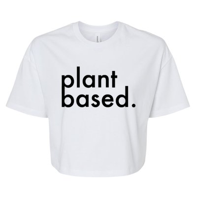 Plant Based Healthy Veganism Gift Bella+Canvas Jersey Crop Tee