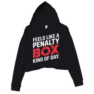 Penalty Box Hockey Feels Like A Penalty Box Kind Of Day Gift Crop Fleece Hoodie