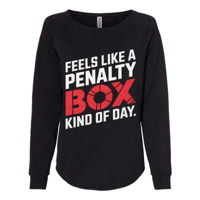 Penalty Box Hockey Feels Like A Penalty Box Kind Of Day Gift Womens California Wash Sweatshirt