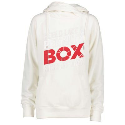 Penalty Box Hockey Feels Like A Penalty Box Kind Of Day Gift Womens Funnel Neck Pullover Hood