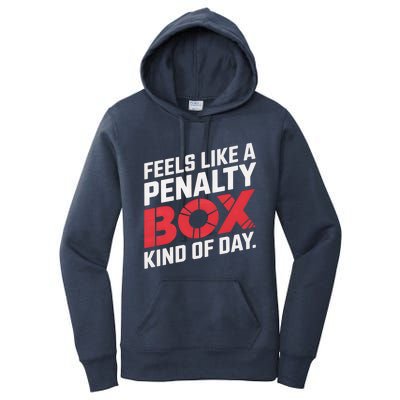 Penalty Box Hockey Feels Like A Penalty Box Kind Of Day Gift Women's Pullover Hoodie