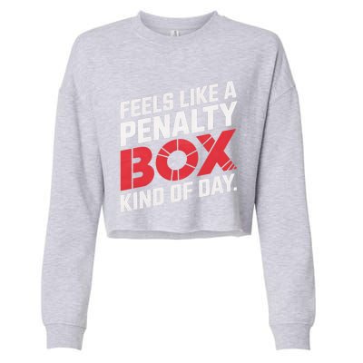 Penalty Box Hockey Feels Like A Penalty Box Kind Of Day Gift Cropped Pullover Crew