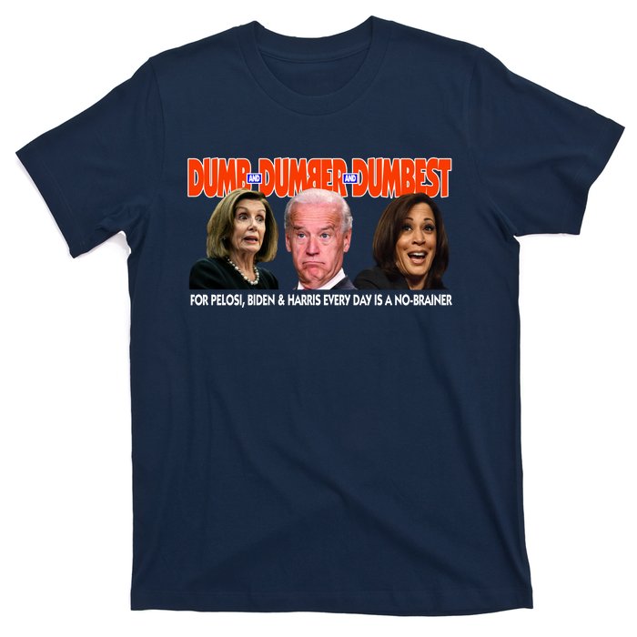 Pelosi Biden Harris Dumb And Dumber And Dumbest Funny Anti Biden T-Shirt