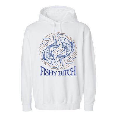 Pisces Birthday Horoscope Fishy Bitch Gift Garment-Dyed Fleece Hoodie