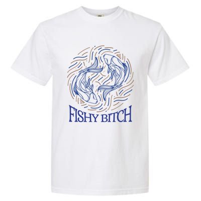 Pisces Birthday Horoscope Fishy Bitch Gift Garment-Dyed Heavyweight T-Shirt