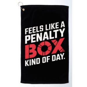 Penalty Box Hockey Feels Like A Penalty Box Kind Of Day Gift Platinum Collection Golf Towel