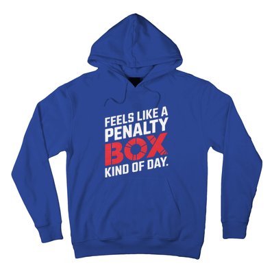 Penalty Box Hockey Feels Like A Penalty Box Kind Of Day Gift Hoodie