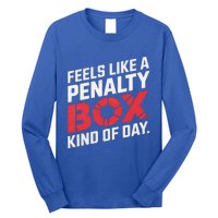 Penalty Box Hockey Feels Like A Penalty Box Kind Of Day Gift Long Sleeve Shirt