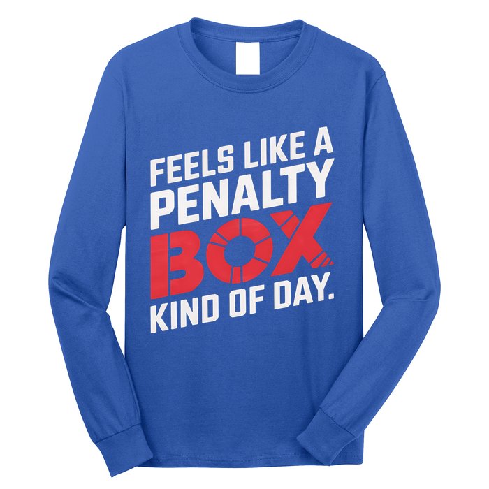 Penalty Box Hockey Feels Like A Penalty Box Kind Of Day Gift Long Sleeve Shirt