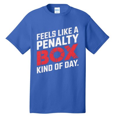 Penalty Box Hockey Feels Like A Penalty Box Kind Of Day Gift Tall T-Shirt