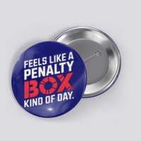 Penalty Box Hockey Feels Like A Penalty Box Kind Of Day Gift Button