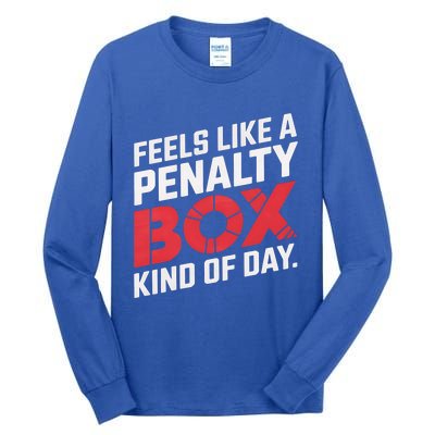 Penalty Box Hockey Feels Like A Penalty Box Kind Of Day Gift Tall Long Sleeve T-Shirt