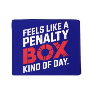 Penalty Box Hockey Feels Like A Penalty Box Kind Of Day Gift Mousepad