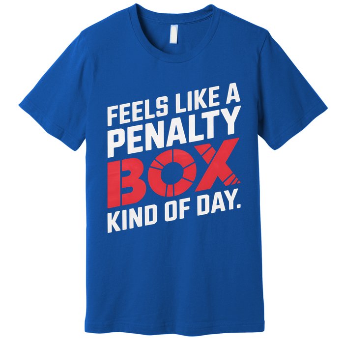 Penalty Box Hockey Feels Like A Penalty Box Kind Of Day Gift Premium T-Shirt