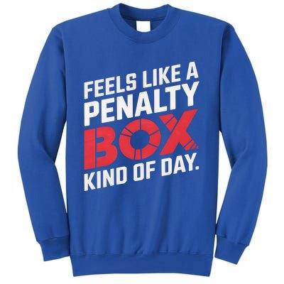 Penalty Box Hockey Feels Like A Penalty Box Kind Of Day Gift Tall Sweatshirt