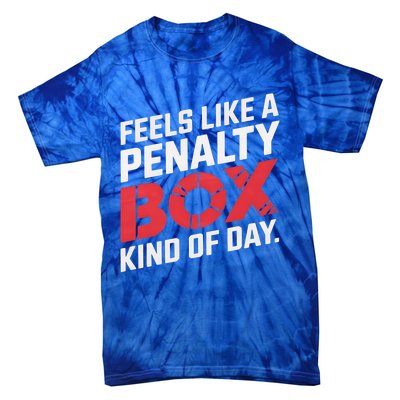 Penalty Box Hockey Feels Like A Penalty Box Kind Of Day Gift Tie-Dye T-Shirt