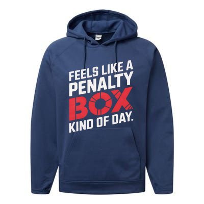 Penalty Box Hockey Feels Like A Penalty Box Kind Of Day Gift Performance Fleece Hoodie