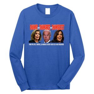 Pelosi Biden Harris Are Dumb & Dumber & Dumbest Long Sleeve Shirt